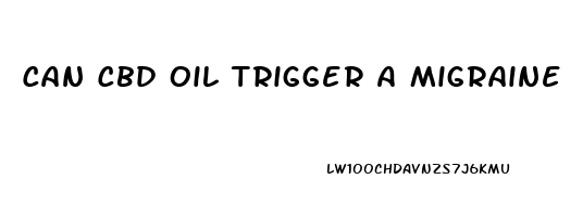 Can Cbd Oil Trigger A Migraine