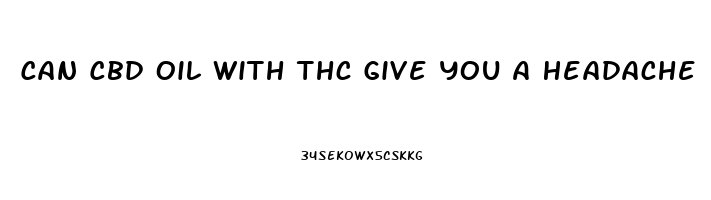 Can Cbd Oil With Thc Give You A Headache