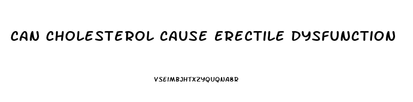 Can Cholesterol Cause Erectile Dysfunction