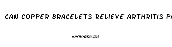 Can Copper Bracelets Relieve Arthritis Pain