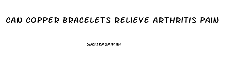 Can Copper Bracelets Relieve Arthritis Pain