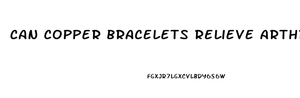 Can Copper Bracelets Relieve Arthritis Pain