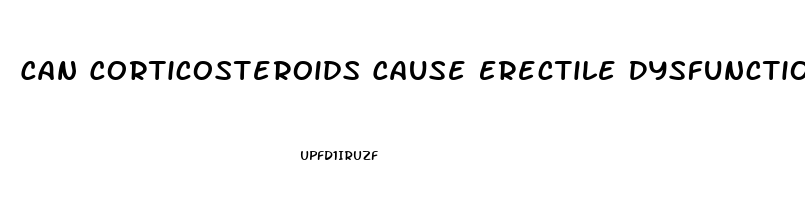 Can Corticosteroids Cause Erectile Dysfunction