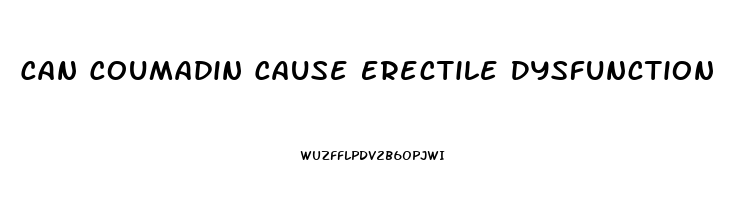 Can Coumadin Cause Erectile Dysfunction