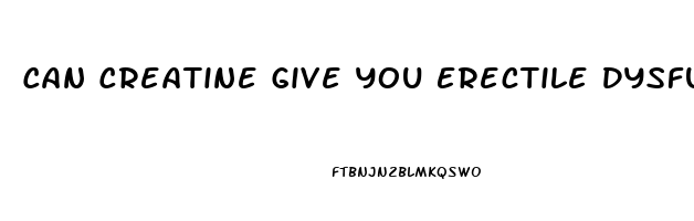 Can Creatine Give You Erectile Dysfunction