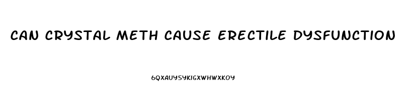 Can Crystal Meth Cause Erectile Dysfunction