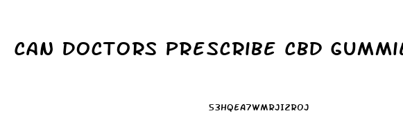Can Doctors Prescribe Cbd Gummies