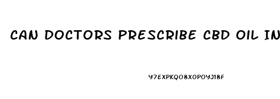 Can Doctors Prescribe Cbd Oil In California