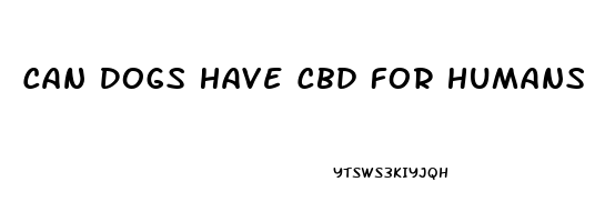 Can Dogs Have Cbd For Humans