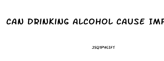 Can Drinking Alcohol Cause Impotence