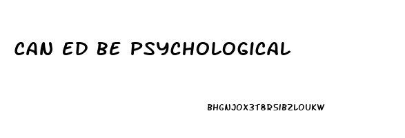 Can Ed Be Psychological