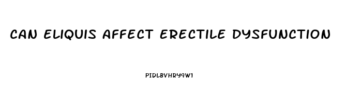 Can Eliquis Affect Erectile Dysfunction