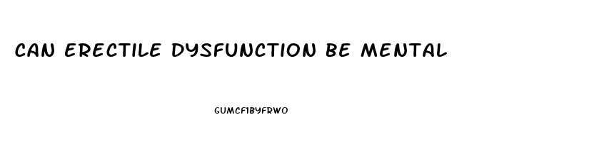 Can Erectile Dysfunction Be Mental