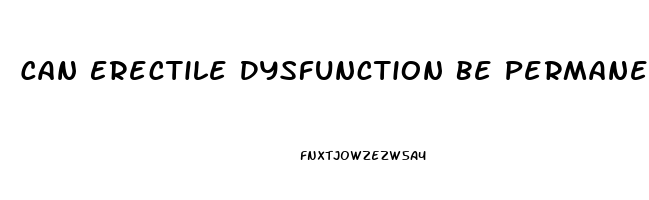 Can Erectile Dysfunction Be Permanent