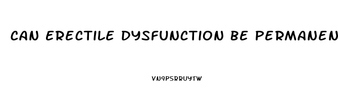 Can Erectile Dysfunction Be Permanent