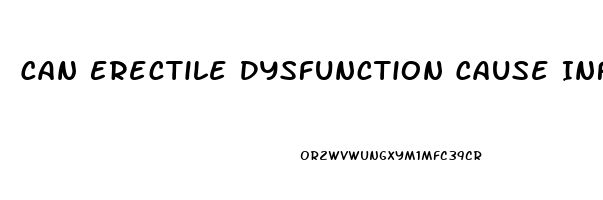 Can Erectile Dysfunction Cause Infertility