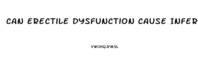 Can Erectile Dysfunction Cause Infertility