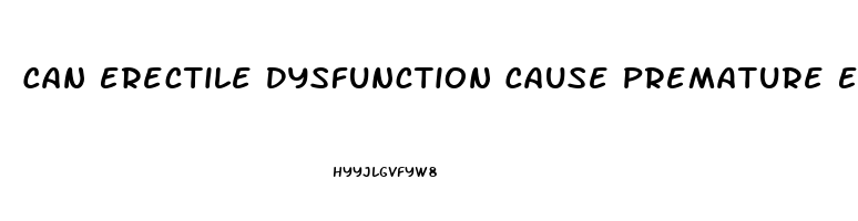 Can Erectile Dysfunction Cause Premature Ejaculation