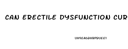 Can Erectile Dysfunction Cured