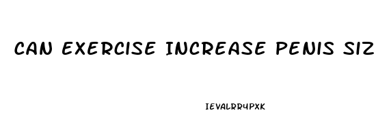 Can Exercise Increase Penis Size