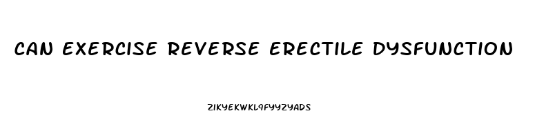 Can Exercise Reverse Erectile Dysfunction