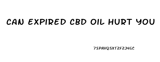 Can Expired Cbd Oil Hurt You