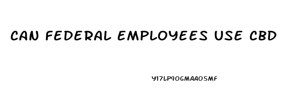 Can Federal Employees Use Cbd Oil 2023