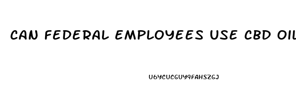 Can Federal Employees Use Cbd Oil 2023