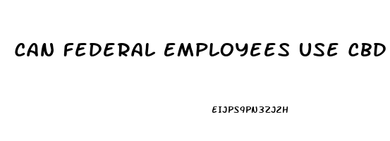 Can Federal Employees Use Cbd Oil