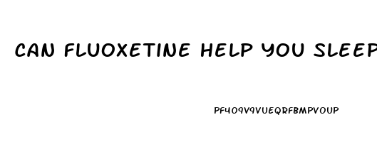 Can Fluoxetine Help You Sleep