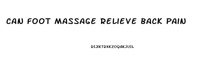 Can Foot Massage Relieve Back Pain