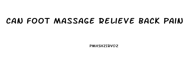 Can Foot Massage Relieve Back Pain