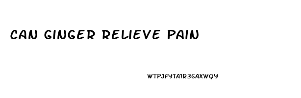 Can Ginger Relieve Pain