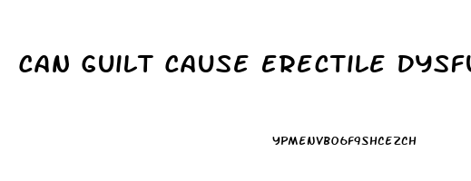 Can Guilt Cause Erectile Dysfunction