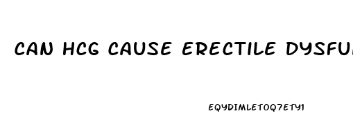 Can Hcg Cause Erectile Dysfunction