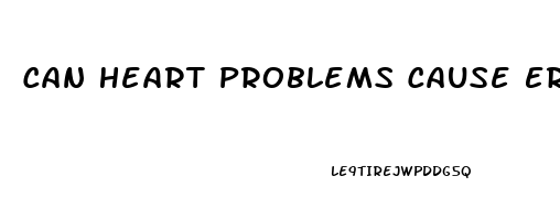 Can Heart Problems Cause Erectile Dysfunction