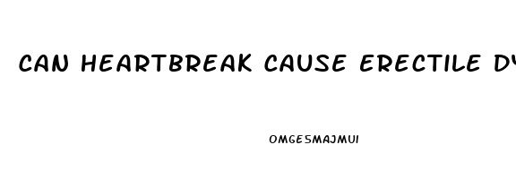 Can Heartbreak Cause Erectile Dysfunction