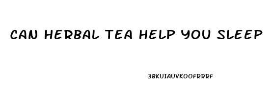 Can Herbal Tea Help You Sleep