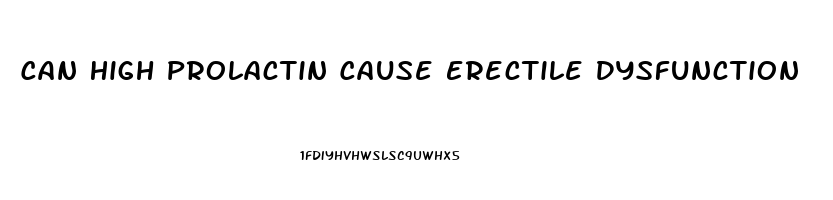 Can High Prolactin Cause Erectile Dysfunction