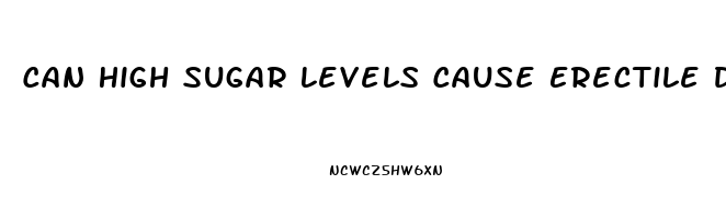 Can High Sugar Levels Cause Erectile Dysfunction