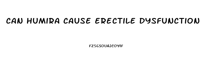 Can Humira Cause Erectile Dysfunction