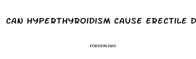 Can Hyperthyroidism Cause Erectile Dysfunction