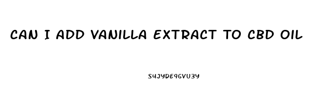 Can I Add Vanilla Extract To Cbd Oil