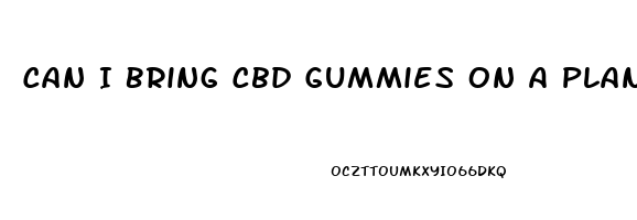 Can I Bring Cbd Gummies On A Plane