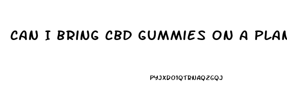 Can I Bring Cbd Gummies On A Plane