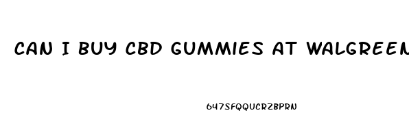 Can I Buy Cbd Gummies At Walgreens