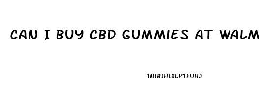 Can I Buy Cbd Gummies At Walmart