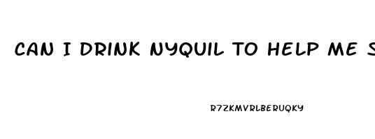 Can I Drink Nyquil To Help Me Sleep