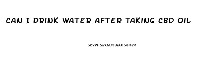 Can I Drink Water After Taking Cbd Oil