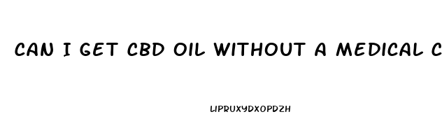 Can I Get Cbd Oil Without A Medical Card